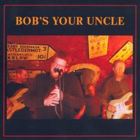 Bob's Your Uncle - Bob's Your Uncle