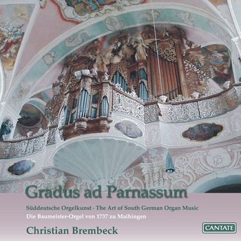 Christian Brembeck - Gradus ad Parnassum: The Art of South German Organ Music