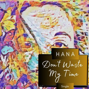 Hana - Don’t Waste My Time