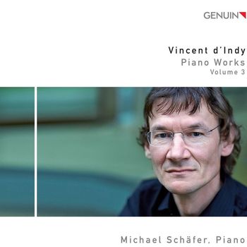 Michael Schäfer - D'Indy: Piano Works, Vol. 3