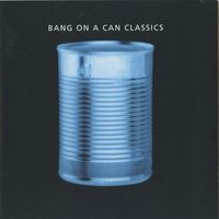 Bang on a Can All-Stars - Bang on Can Classics