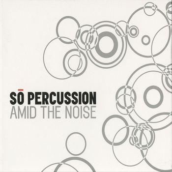 Sō Percussion - Amid the Noise