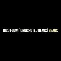 Beaux - Rico Flow (Undisputed Remix) (Explicit)
