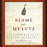 Ronn McFarlane - Blame not my Lute: Elizabethan Lute Music and Poetry