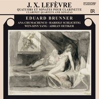 Eduard Brunner - Lefèvre: Clarinet Quartets and Sonatas