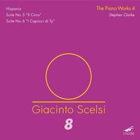 Stephen Clarke - Giacinto Scelsi: The Works for Piano, Vol. 4
