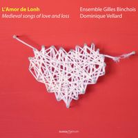 Ensemble Gilles Binchois - L'Amor de Lonh: Medieval Songs of Love and Loss