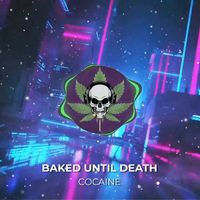 Baked Until Death - Cocaine