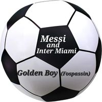 Golden Boy (Fospassin) - Messi and Inter Miami