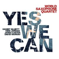 World Saxophone Quartet - Yes We Can