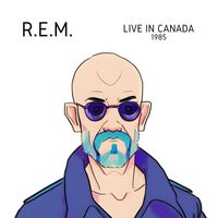 R.E.M. - R.E.M. - Live in Canada 1985 (Live)