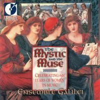 Ensemble Galilei - The Mystic and the Muse (Celebrating 600 Years Of Women in Music)