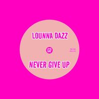 Lounna Dazz - Never Give Up