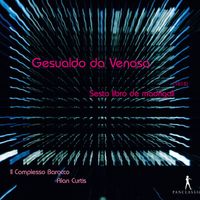 Il Complesso Barocco - Gesualdo: Madrigali libro sesto