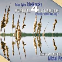 Mikhail Pletnev - Tchaikovsky: Symphony No. 4 - Romeo and Juliet Fantasy Overture