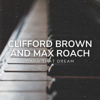 Clifford Brown and Max Roach - Darn That Dream