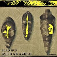 Blaq Huf - Izithakazelo