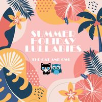 The Cat and Owl - Summer Holiday Lullabies