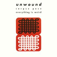 Unwound - Corpse Pose b/w Everything Is Weird