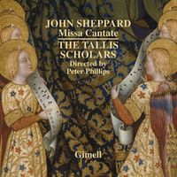 The Tallis Scholars, Peter Phillips - John Sheppard: Missa Cantate