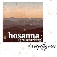 Dave Pettigrew - Hosanna (Praise Is Rising)