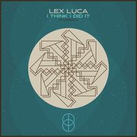 Lex Luca - I Think I Did It