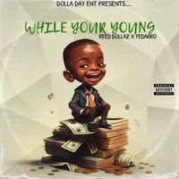 Reed Dollaz - WHILE YOUR YOUNG (Explicit)