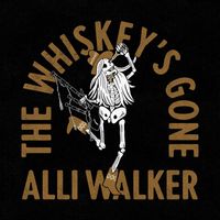 Alli Walker - The Whiskey's Gone (Explicit)