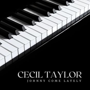 Cecil Taylor - Johnny Come Lately