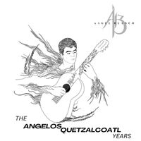 Angel Blanco - The Angelos Quetzalcoatl Years