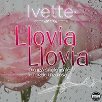 Ivette - Llovía Llovía (O Quizá Simplemente Le Regale una Rosa)