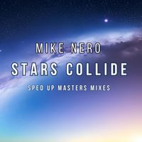 Mike Nero - Stars Collide (Sped up Masters Mixes)