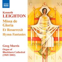 Greg Morris - Leighton: Missa de Gloria - Et Resurrexit - Hymn Fantasies