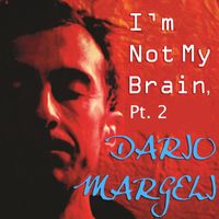 Dario Margeli - I'm Not My Brain, Pt. 2