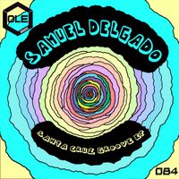 Samuel Delgado - Santa Cruz Groove EP