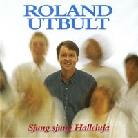 Roland Utbult - Sjung sjung Halleluja