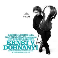 Gavriel Lipkind - CELLO HEROICS IV — Dohnanyi Cello Concerto (Konzertstück) Op.12