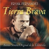Frank Fernandez - Tierra Brava (Banda Sonora Original de la Telenovela)