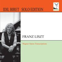 Idil Biret - Liszt: Wagner Opera Transcriptions