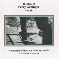 University of Houston Wind Ensemble - Grainger: The Music of Percy Grainger, Vol. II
