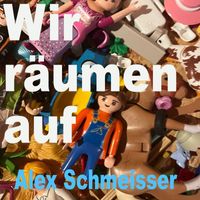 Alex Schmeisser - Wir räumen auf