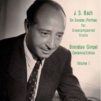 Bronislaw Gimpel - Bach: 6 Sonatas (Partitas) for Unaccompanied Violin, Vol. 1