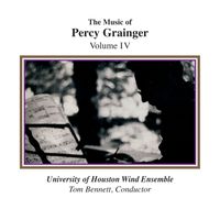 University of Houston Wind Ensemble - The Music of Percy Grainger, Volume IV