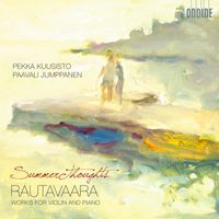 Pekka Kuusisto - Rautavaara: Summer Thoughts - Works for Violin and Piano