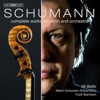 Ulf Wallin - Schumann: Complete Works for Violin and Orchestra