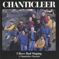 Chanticleer - I Have Had Singing: A Chanticleer Portrait