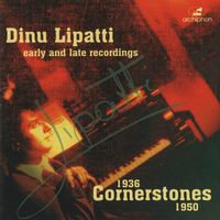 Dinu Lipatti - Dinu Lipatti: Cornerstones (1936-1950)