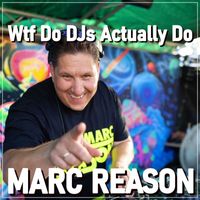 Marc Reason - Wtf Do Djs Actually Do