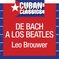 Leo Brouwer - De Bach A Los Beatles