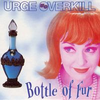 Urge Overkill - Bottle Of Fur